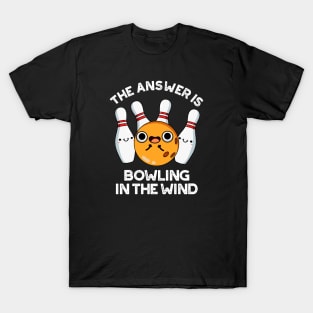 The Answer Is Bowling In The Wind Cute Sports Pun T-Shirt